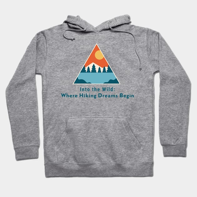 Into the Wild: Where Hiking Dreams Begin Hiking Hoodie by PrintVerse Studios